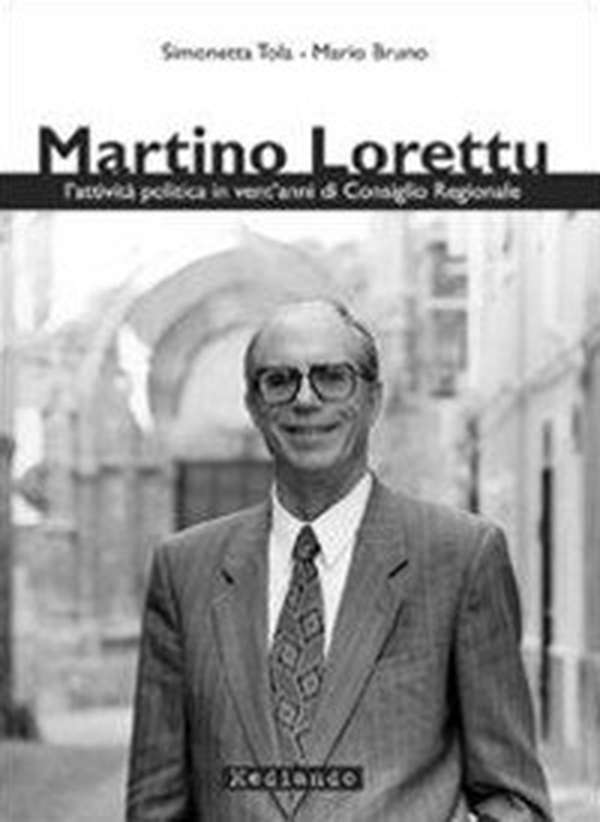 Martino Lorettu. L'attività politica in vent'anni di consiglio regionale - Librerie.coop Martino Lorettu. L'attività politica in vent'anni di consiglio regionale - Librerie.coop
