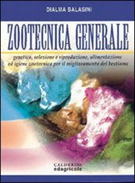 Zootecnica generale. Genetica, selezione e riproduzione, alimentazione ed igiene zootecnica per il miglioramento del bestiame - Librerie.coop