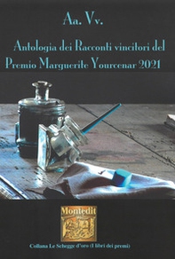 Antologia dei racconti vincitori del Premio Marguerite Yourcenar 2021 - Librerie.coop
