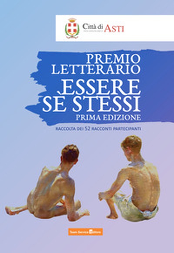 Essere sè stessi. Premio letterario. Raccolta di 52 racconti partecipanti. Prima edizione - Librerie.coop Essere sè stessi. Premio letterario. Raccolta di 52 racconti partecipanti. Prima edizione - Librerie.coop