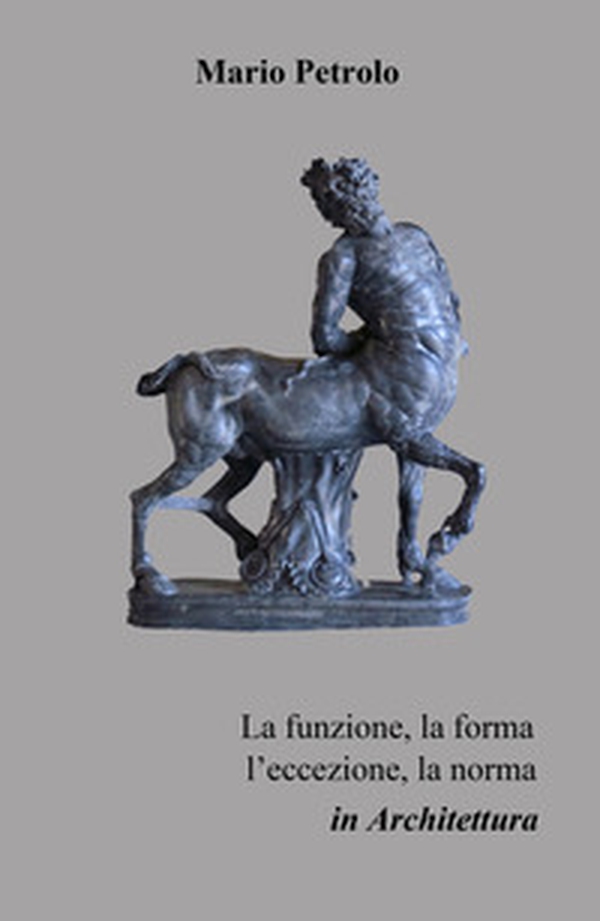 La funzione, la forma, l'eccezione, la norma in architettura - Librerie.coop La funzione, la forma, l'eccezione, la norma in architettura - Librerie.coop