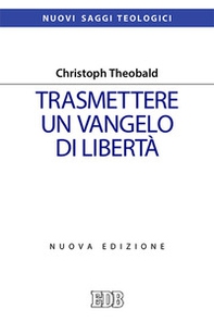 Trasmettere un Vangelo di libertà - Librerie.coop Trasmettere un Vangelo di libertà - Librerie.coop