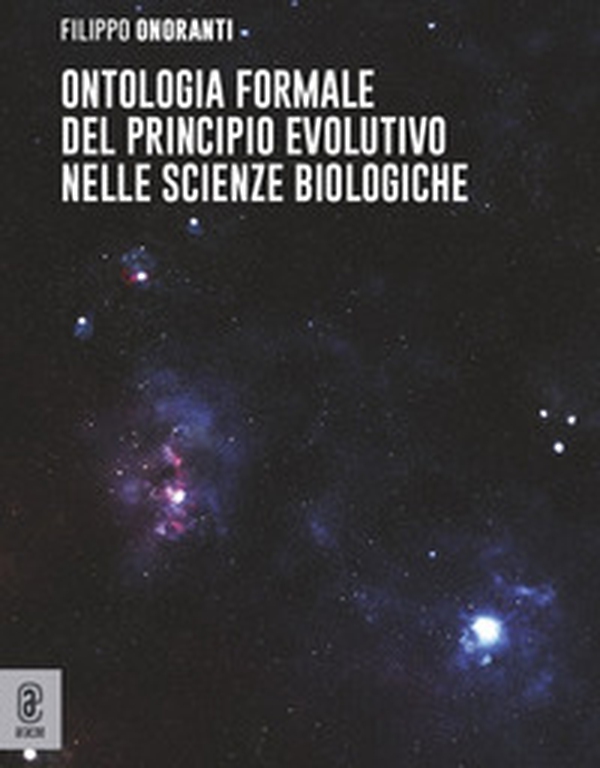 Ontologia formale del principio evolutivo nelle scienze biologiche - Librerie.coop Ontologia formale del principio evolutivo nelle scienze biologiche - Librerie.coop