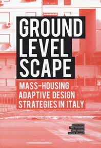 Ground level-scape. Mass-housing adaptive design strategies in Italy - Librerie.coop