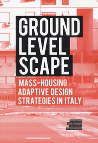 Ground level-scape. Mass-housing adaptive design strategies in Italy - Librerie.coop Ground level-scape. Mass-housing adaptive design strategies in Italy - Librerie.coop