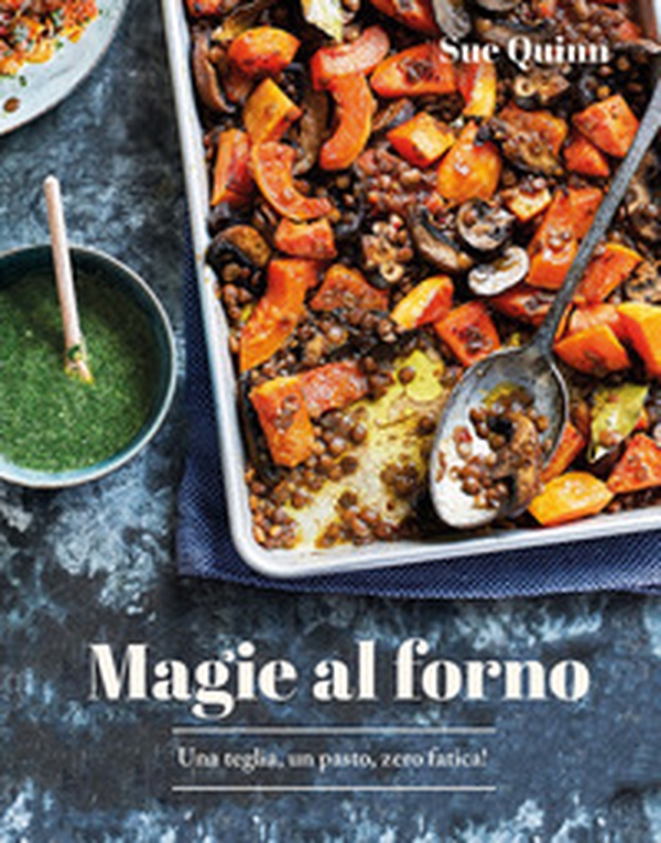 Magie al forno. Una teglia, un pasto, zero fatica! - Librerie.coop Magie al forno. Una teglia, un pasto, zero fatica! - Librerie.coop