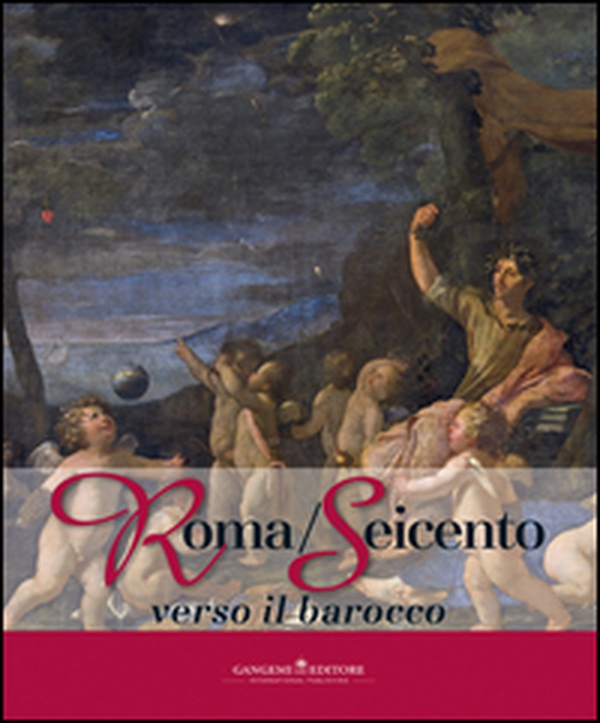 Roma/Seicento verso il barocco. Catalogo della mostra (Pechino, 29 aprile 2014-28 febbraio 2015) - Librerie.coop Roma/Seicento verso il barocco. Catalogo della mostra (Pechino, 29 aprile 2014-28 febbraio 2015) - Librerie.coop