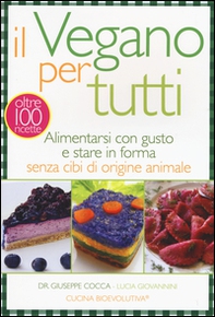 Il vegano per tutti. Alimentarsi con gusto e stare in forma senza cibi di origine animale - Librerie.coop Il vegano per tutti. Alimentarsi con gusto e stare in forma senza cibi di origine animale - Librerie.coop