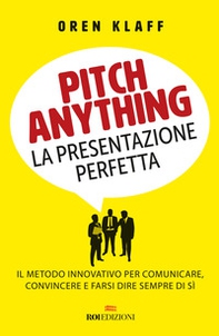 Pitch anything. La presentazione perfetta. Il metodo innovativo per comunicare, convincere e farsi dire sempre di sì - Librerie.coop