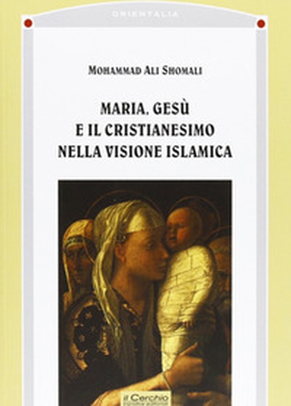 Maria, Gesù e il cristianesimo nella visione islamica - Librerie.coop Maria, Gesù e il cristianesimo nella visione islamica - Librerie.coop
