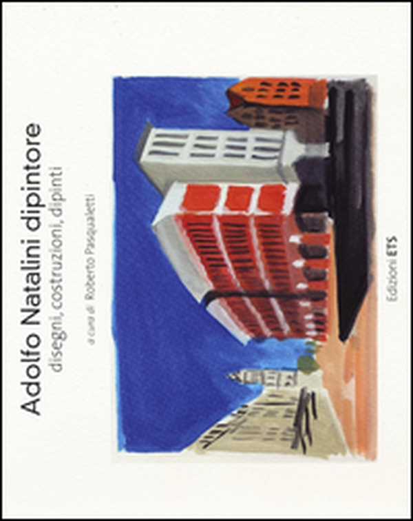 Adolfo Natalini dipintore. Disegni, costruzioni, dipinti - Librerie.coop Adolfo Natalini dipintore. Disegni, costruzioni, dipinti - Librerie.coop