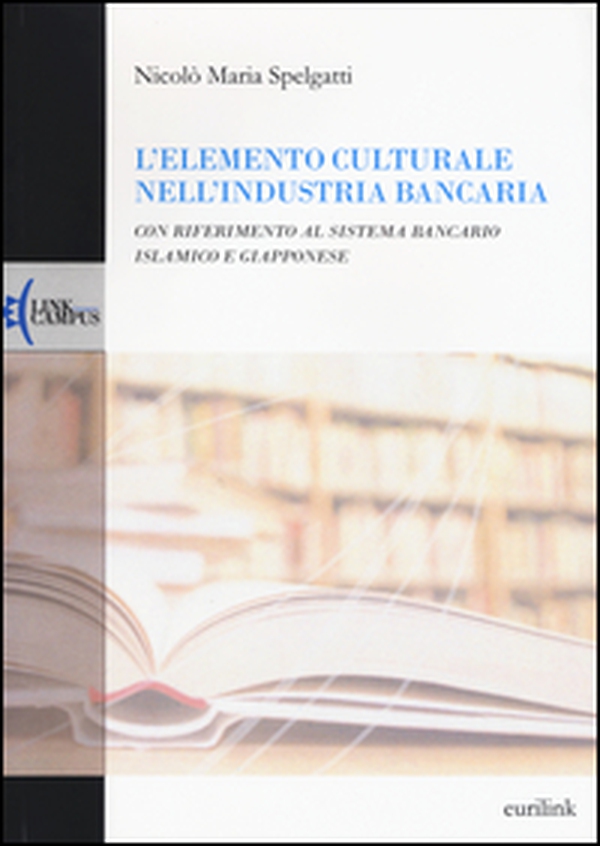 L'elemento culturale nell'industria bancaria. Con riferimento al sistema bancario islamico e giapponese - Librerie.coop L'elemento culturale nell'industria bancaria. Con riferimento al sistema bancario islamico e giapponese - Librerie.coop