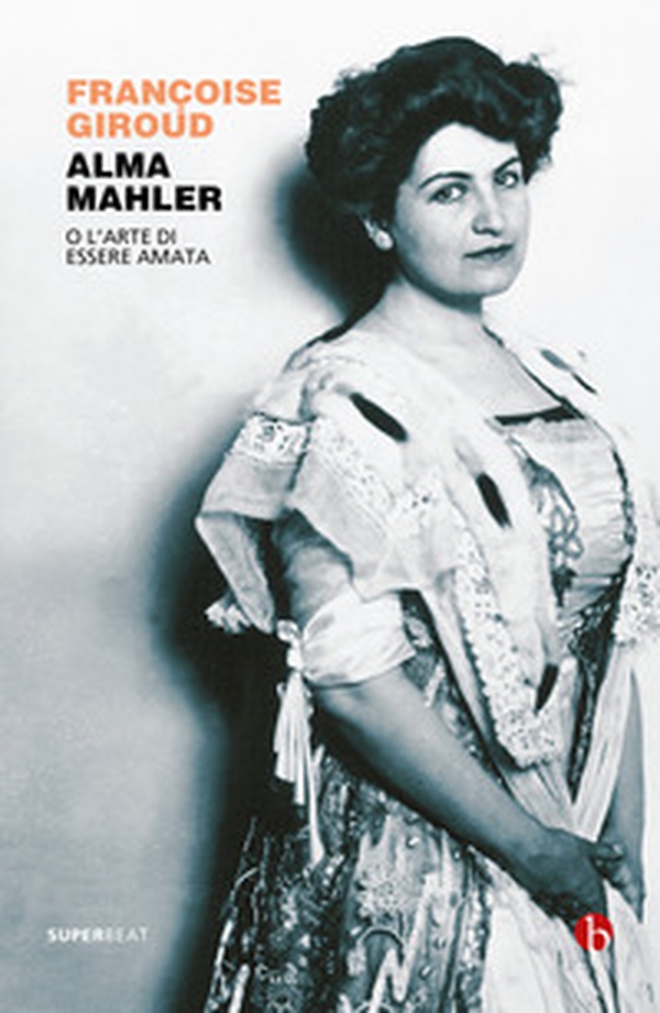 Alma Mahler. O l'arte di essere amata - Librerie.coop Alma Mahler. O l'arte di essere amata - Librerie.coop
