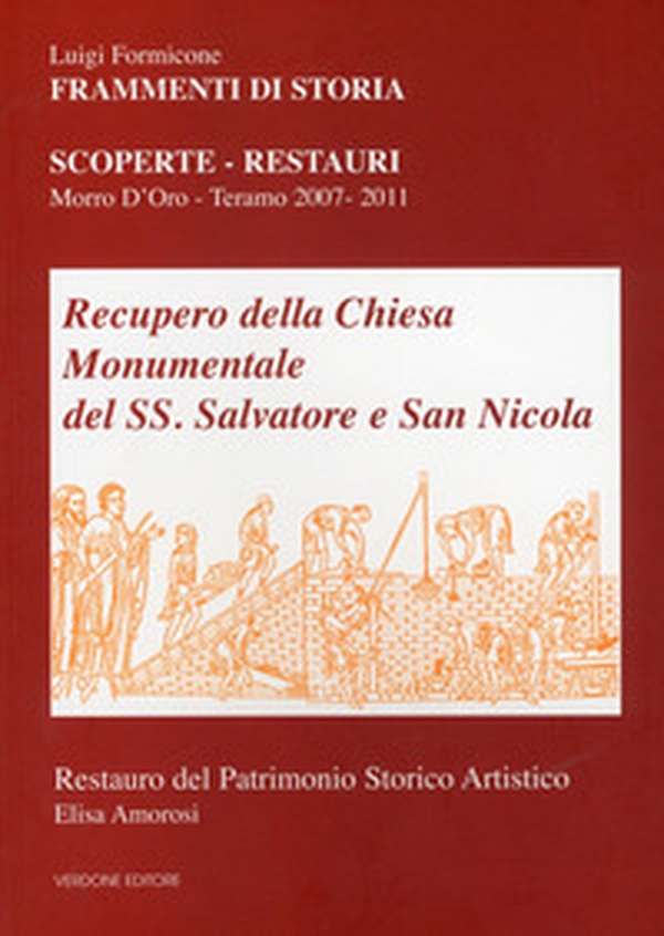 Recupero della chiesa monumentale del SS. Salvatore e San Nicola. Scoperte, restauri. Morro d'Oro - Teramo 2007-2011 - Librerie.coop Recupero della chiesa monumentale del SS. Salvatore e San Nicola. Scoperte, restauri. Morro d'Oro - Teramo 2007-2011 - Librerie.coop