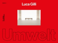 Luca Gilli. Umwelt. Catalogo della mostra (Parma, 18 novembre-18 dicembre 2022). Ediz. italiana e inglese - Librerie.coop Luca Gilli. Umwelt. Catalogo della mostra (Parma, 18 novembre-18 dicembre 2022). Ediz. italiana e inglese - Librerie.coop