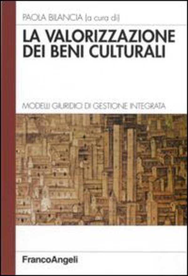 La valorizzazione dei beni culturali. Modelli giuridici di gestione integrata - Librerie.coop La valorizzazione dei beni culturali. Modelli giuridici di gestione integrata - Librerie.coop