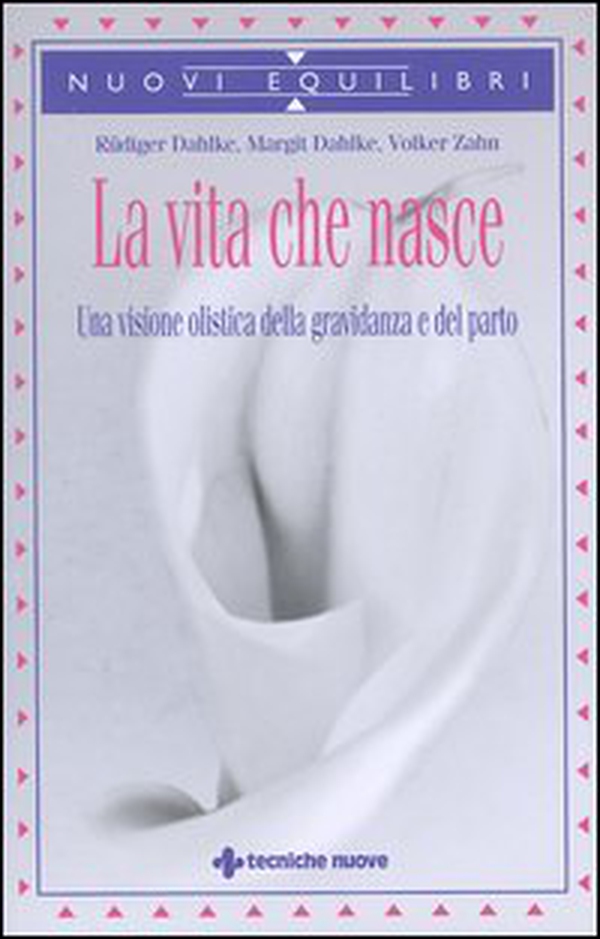 La vita che nasce. Una visione olistica della gravidanza e del parto - Librerie.coop La vita che nasce. Una visione olistica della gravidanza e del parto - Librerie.coop