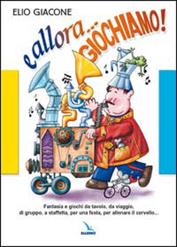 E allora... giochiamo!. Fantasia e giochi da tavolo, da viaggio, di gruppo, a staffetta, per una festa, per allenare il cervello... - Librerie.coop E allora... giochiamo!. Fantasia e giochi da tavolo, da viaggio, di gruppo, a staffetta, per una festa, per allenare il cervello... - Librerie.coop