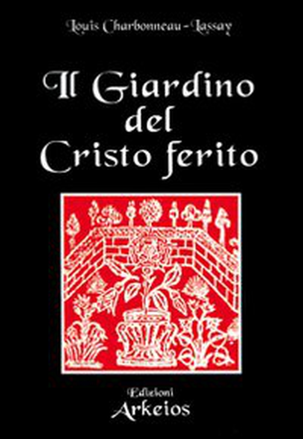 Il giardino del Cristo ferito. Il Vulnerario e il Florario del Cristo - Librerie.coop Il giardino del Cristo ferito. Il Vulnerario e il Florario del Cristo - Librerie.coop