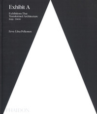 Exhibit A: exhibitions that transformed architecture, 1948-2000 - Librerie.coop