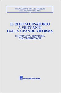 Il rito accusatorio a vent'anni dalla grande riforma. Continuità, fratture, nuovi orizzonti. Atti del Convegno (Lecce, 23-25 ottobre 2009) - Librerie.coop