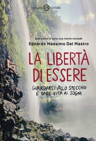 La libertà di essere. Guardarsi allo specchio e dare vita ai sogni - Librerie.coop