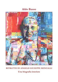 Ritratto di Angelo Giuseppe Roncalli. Una biografia interiore - Librerie.coop