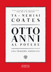 Otto anni al potere. Una tragedia americana - Librerie.coop Otto anni al potere. Una tragedia americana - Librerie.coop