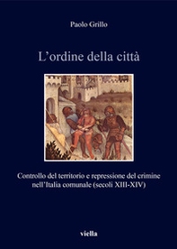 L'ordine della città. Controllo del territorio e repressione del crimine nell'Italia comunale (secoli XIII-XIV) - Librerie.coop