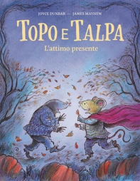 Topo e Talpa. L'attimo presente - Librerie.coop
