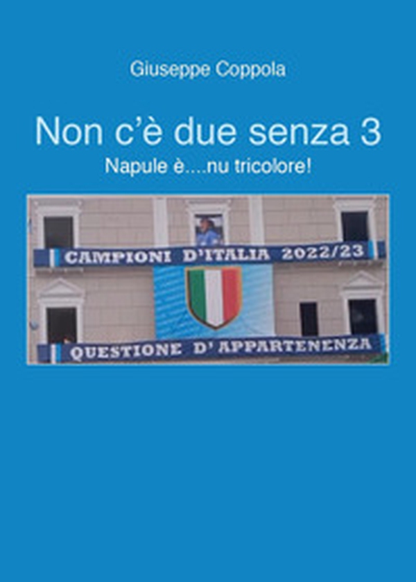 Non c'è due senza 3. Napule è... nu tricolore! - Librerie.coop Non c'è due senza 3. Napule è... nu tricolore! - Librerie.coop