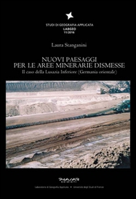 Nuovi paesaggi per le aree minerarie dismesse. Il caso della Lusazia Inferiore (Germania orientale) - Librerie.coop