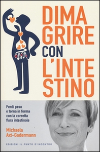 Dimagrire con l'intestino. Perdi peso e torna in forma con la corretta flora intestinale - Librerie.coop