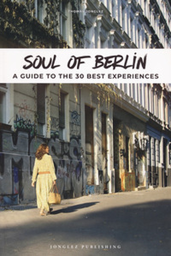 Soul of Berlin. A guide to the 30 best experiences - Librerie.coop Soul of Berlin. A guide to the 30 best experiences - Librerie.coop