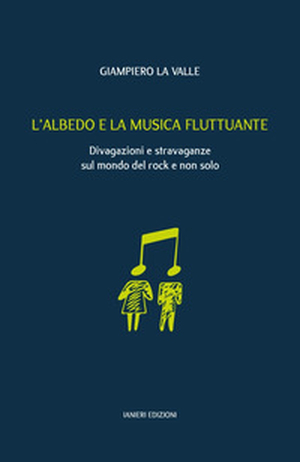 L'albedo e la musica fluttuante. Divagazioni e stravaganze sul mondo del rock e non solo - Librerie.coop L'albedo e la musica fluttuante. Divagazioni e stravaganze sul mondo del rock e non solo - Librerie.coop