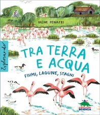 Tra terra e acqua. Fiumi, Lagune, Stagni - Librerie.coop