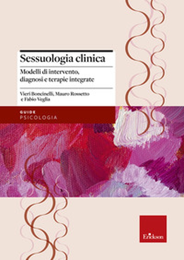 Sessuologia clinica. Modelli di intervento, diagnosi e terapie integrate - Librerie.coop Sessuologia clinica. Modelli di intervento, diagnosi e terapie integrate - Librerie.coop
