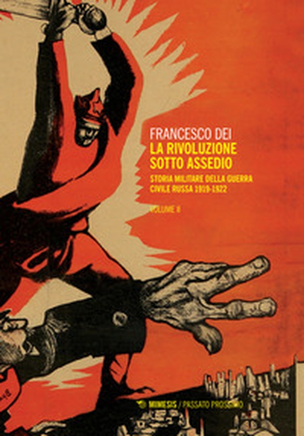 La rivoluzione sotto assedio. Storia militare della guerra civile russa - Librerie.coop La rivoluzione sotto assedio. Storia militare della guerra civile russa - Librerie.coop