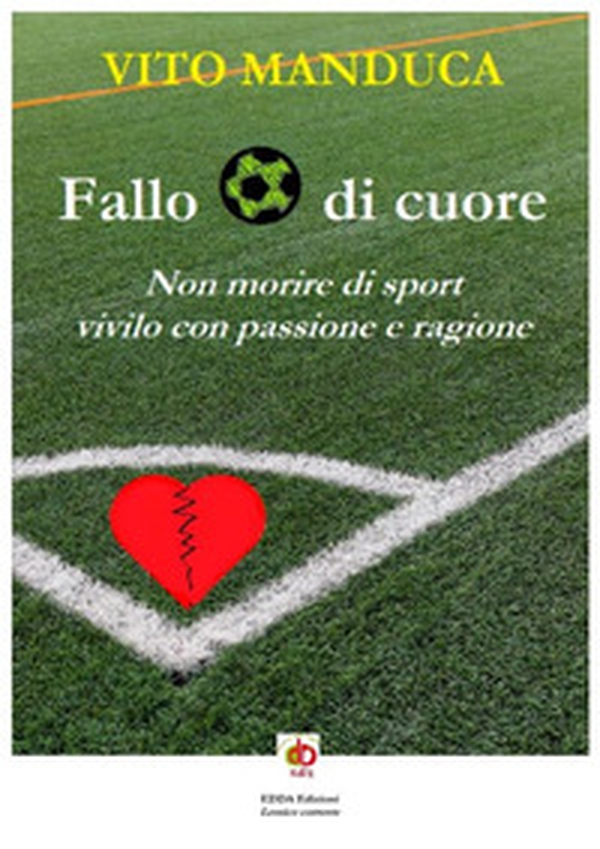 Fallo di cuore. Non morire di sport, vivilo con passione e ragione - Librerie.coop Fallo di cuore. Non morire di sport, vivilo con passione e ragione - Librerie.coop