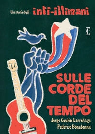 Sulle corde del tempo. Una storia degli Inti-Illimani - Librerie.coop