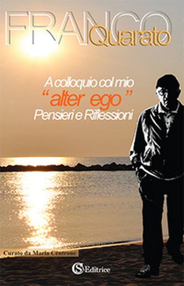A colloquio col mio «alter ego». Pensieri e riflessioni - Librerie.coop A colloquio col mio «alter ego». Pensieri e riflessioni - Librerie.coop