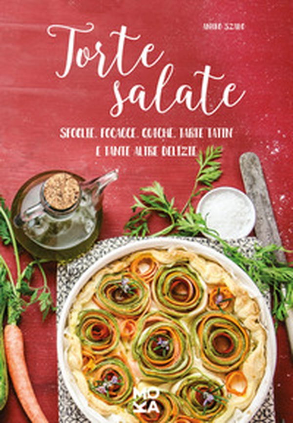 Torte salate. Sfoglie, focacce, quiche, tarte tatin e tante altre delizie - Librerie.coop Torte salate. Sfoglie, focacce, quiche, tarte tatin e tante altre delizie - Librerie.coop