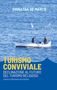 Turismo conviviale. Declinazione al futuro del turismo religioso. Lettera a Mohamed ed Elisheva - Librerie.coop