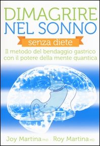 Dimagrire nel sonno. Senza diete. Il metodo del bendaggio gastrico con il potere della mente quantica - Librerie.coop