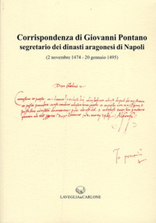 Corrispondenza di Giovanni Pontano segretario dei dinasti aragonesi di Napoli (2 novembre 1474-20 gennaio 1495) - Librerie.coop Corrispondenza di Giovanni Pontano segretario dei dinasti aragonesi di Napoli (2 novembre 1474-20 gennaio 1495) - Librerie.coop