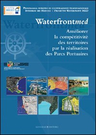Incrementare la competitività dei territori attraverso i parchi portuali. Waterfront MED. Ediz. francese - Librerie.coop
