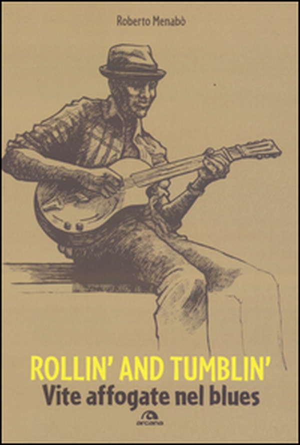 Rollin' and tumblin'. Vite affogate nel blues - Librerie.coop Rollin' and tumblin'. Vite affogate nel blues - Librerie.coop