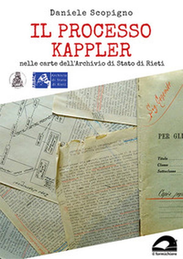Il processo Kappler nelle carte dell'Archivio di Stato di Rieti - Librerie.coop Il processo Kappler nelle carte dell'Archivio di Stato di Rieti - Librerie.coop
