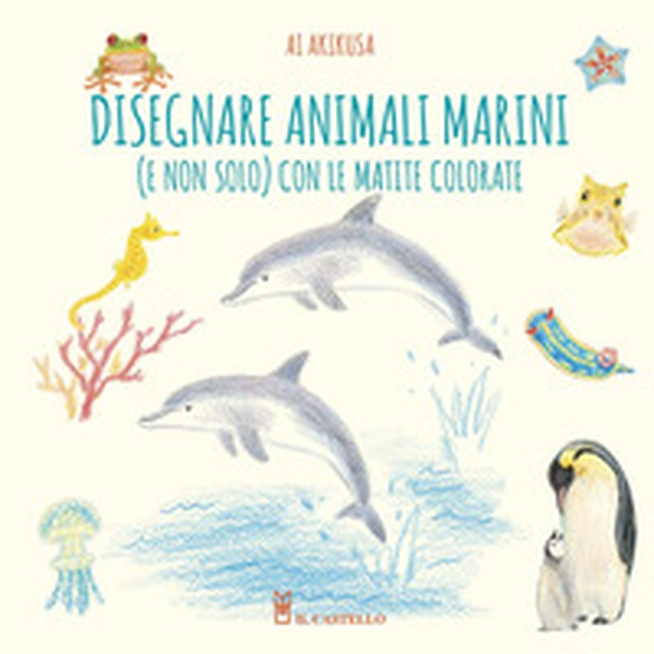 Disegnare animali marini (e non solo) con le matite colorate - Librerie.coop Disegnare animali marini (e non solo) con le matite colorate - Librerie.coop