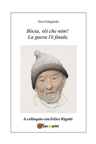 Bòcia, vèi che ném! La guera l'è finida. A colloquio con Felice Rigotti - Librerie.coop Bòcia, vèi che ném! La guera l'è finida. A colloquio con Felice Rigotti - Librerie.coop